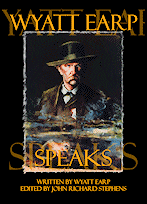 Wyatt
Earp Speaks, Fern Canyon Press, 1998, hardcover and
softcover; 2013, expanded edition, ebook. Wyatt
Earp Speaks, Fern Canyon Press, 1998, hardcover and
softcover; 2013, expanded edition, ebook.