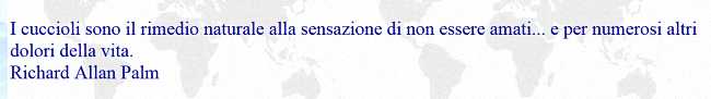 Puppies are nature's remedy for feeling unloved...plus numerous other ailments of life, (In Italian.) Puppies are nature's remedy for feeling unloved...plus numerous other ailments of life, (In Italian.)